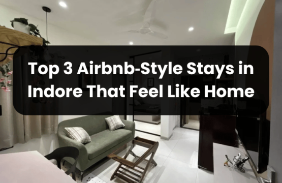 Top 3 Airbnb‑Style Stays in Indore That Feel Like Home