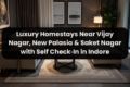 Luxury Homestays Near Vijay Nagar, New Palasia & Saket Nagar with Self Check‑In in Indore