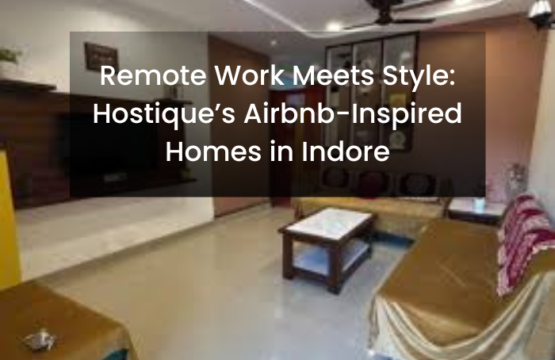 Remote Work in Indore | Stylish Airbnb-Inspired Homes by Hostique
