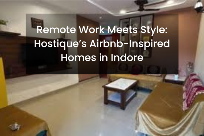 Remote Work in Indore | Stylish Airbnb-Inspired Homes by Hostique