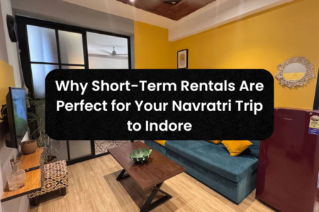 Why Short-Term Rentals Are Perfect for Your Navratri Trip to Indore