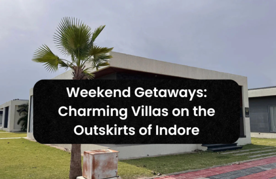 Weekend Getaways: Charming Villas on the Outskirts of Indore