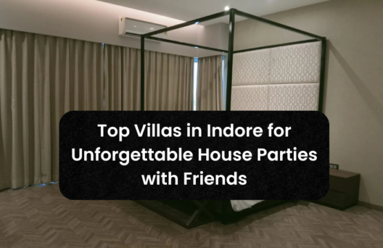 Top Villas in Indore for Unforgettable House Parties with Friends