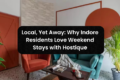 Local, Yet Away: Why Indore Residents Love Weekend Stays with Hostique