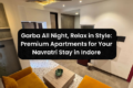 Garba All Night, Relax in Style: Premium Apartments for Your Navratri Stay in Indore